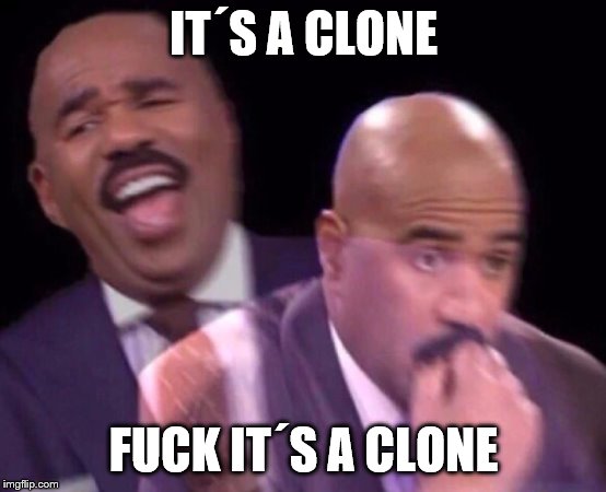 Steve Harvey Laughing Serious | IT´S A CLONE F**K IT´S A CLONE | image tagged in steve harvey laughing serious | made w/ Imgflip meme maker