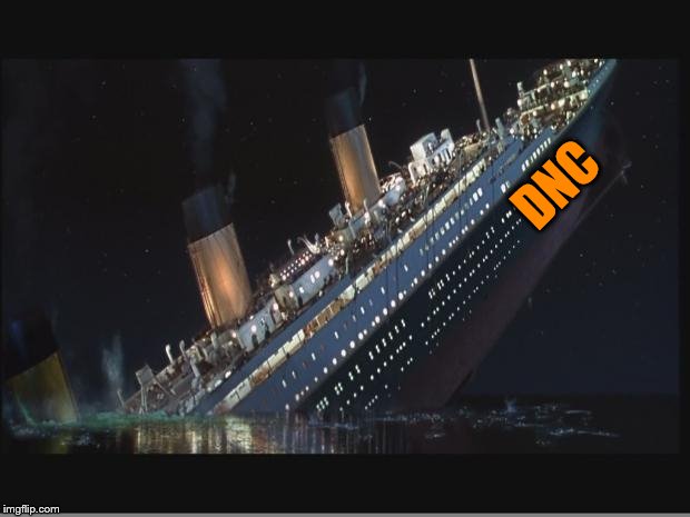 Titanic Sinking | DNC | image tagged in titanic sinking | made w/ Imgflip meme maker