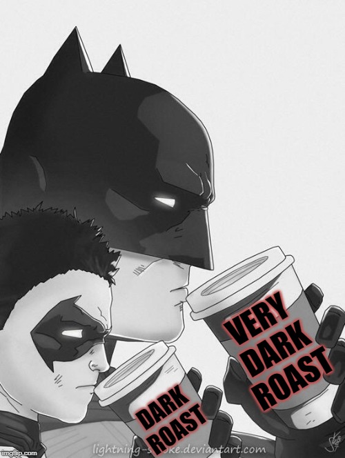Batman coffee | VERY DARK ROAST; DARK ROAST | image tagged in batman coffee | made w/ Imgflip meme maker