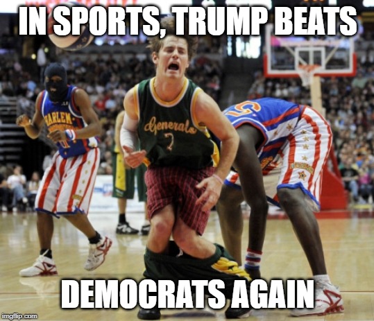 democrats | IN SPORTS, TRUMP BEATS; DEMOCRATS AGAIN | image tagged in funny,politics,political meme,democrats,donald trump,trump | made w/ Imgflip meme maker