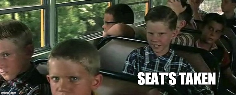 Seat's taken | SEAT'S TAKEN | image tagged in seat's taken | made w/ Imgflip meme maker