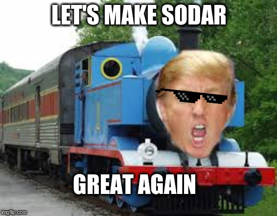 LET'S MAKE SODAR; GREAT AGAIN | image tagged in donald trump | made w/ Imgflip meme maker