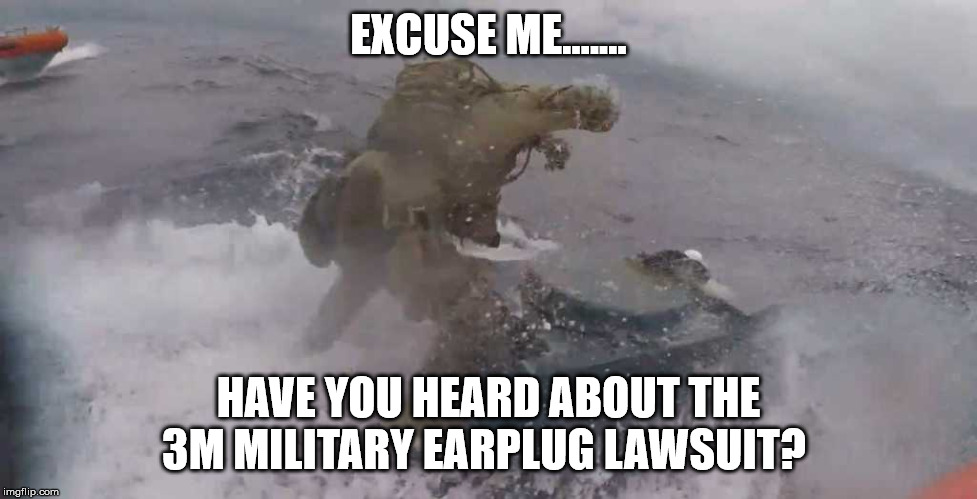 coast guard | EXCUSE ME....... HAVE YOU HEARD ABOUT THE 3M MILITARY EARPLUG LAWSUIT? | image tagged in lawyers,lawsuit,military | made w/ Imgflip meme maker
