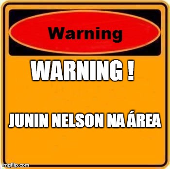 Warning Sign Meme | WARNING !  JUNIN NELSON
NA ÃREA | image tagged in memes,warning sign | made w/ Imgflip meme maker