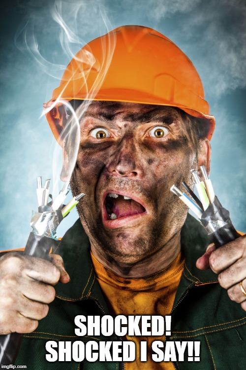Electrician | SHOCKED! SHOCKED I SAY!! | image tagged in electrician | made w/ Imgflip meme maker