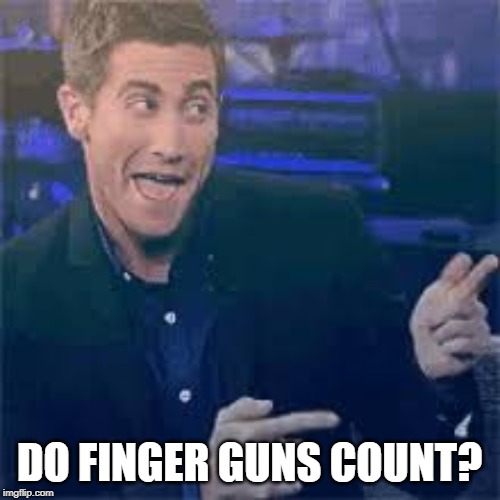 I don't understand so I'm just gonna make finger guns | DO FINGER GUNS COUNT? | image tagged in i don't understand so i'm just gonna make finger guns | made w/ Imgflip meme maker