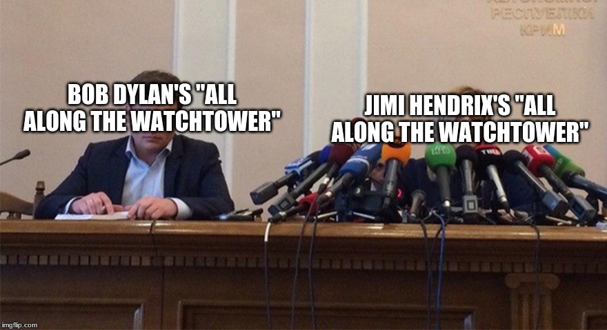 Man and woman microphone | JIMI HENDRIX'S "ALL ALONG THE WATCHTOWER"; BOB DYLAN'S "ALL ALONG THE WATCHTOWER" | image tagged in man and woman microphone | made w/ Imgflip meme maker