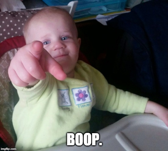 You go, dude | BOOP. | image tagged in you go dude | made w/ Imgflip meme maker