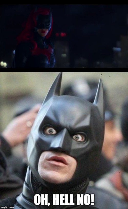  OH, HELL NO! | image tagged in shocked batman,batwoman | made w/ Imgflip meme maker