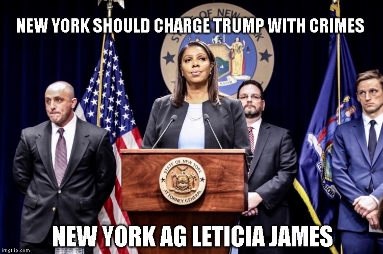 Nothing Stops New York State Attorney General Leticia James From Charging Trump with Crimes | NEW YORK SHOULD CHARGE TRUMP WITH CRIMES; NEW YORK AG LETICIA JAMES | image tagged in criminal turmp,conman,money laundering,fraud,bank fraud,insurance fraud | made w/ Imgflip meme maker