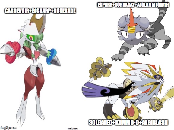 Pokefusion contest (type in your request in the comments below) | ESPURR+TORRACAT+ALOLAN MEOWTH; GARDEVOIR+BISHARP+ROSERADE; SOLGALEO+KOMMO-O+AEGISLASH | image tagged in pokemon | made w/ Imgflip meme maker