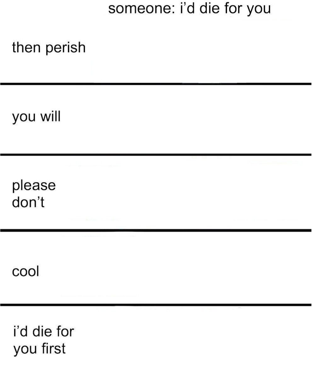 I'd Die For You Blank Meme Template