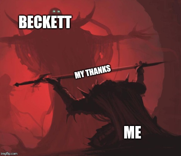 This guy helped me get famous | BECKETT; MY THANKS; ME | image tagged in man giving sword to larger man | made w/ Imgflip meme maker