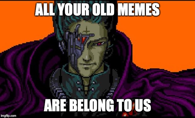 All your base | ALL YOUR OLD MEMES; ARE BELONG TO US | image tagged in all your base,AdviceAnimals | made w/ Imgflip meme maker