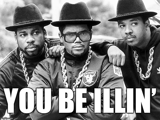 YOU BE ILLIN’ | made w/ Imgflip meme maker