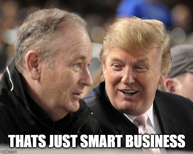 TrumpOReilly | THATS JUST SMART BUSINESS | image tagged in trumporeilly | made w/ Imgflip meme maker