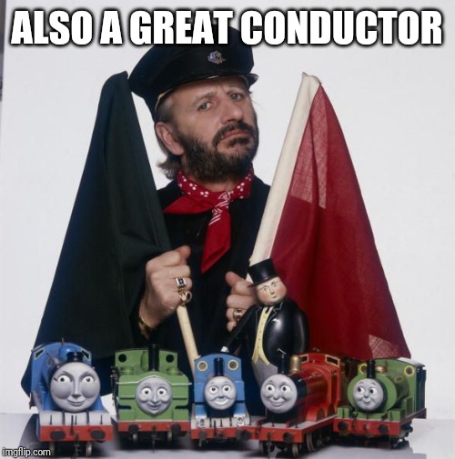 ALSO A GREAT CONDUCTOR | made w/ Imgflip meme maker