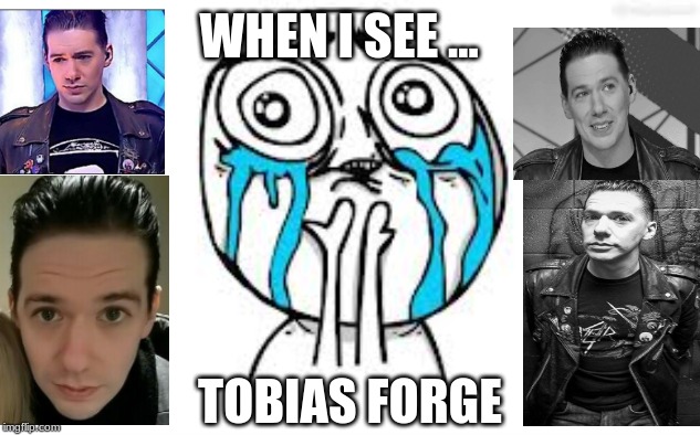 truth of my life | WHEN I SEE ... TOBIAS FORGE | image tagged in memes,crying because of cute,tobias forge | made w/ Imgflip meme maker