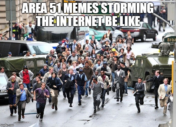 AREA 51 MEMES STORMING THE INTERNET BE LIKE | image tagged in area 51,internet | made w/ Imgflip meme maker