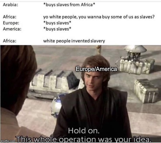 Europe/America | image tagged in bad idea,slavery | made w/ Imgflip meme maker