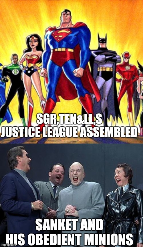 SGR,TEN&LL,S JUSTICE LEAGUE ASSEMBLED; SANKET AND HIS OBEDIENT MINIONS | image tagged in dr evil laugh,super heroes | made w/ Imgflip meme maker