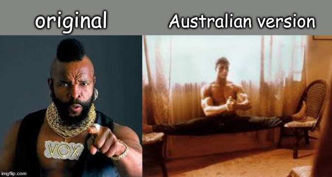 original; Australian version | image tagged in memes,television series | made w/ Imgflip meme maker