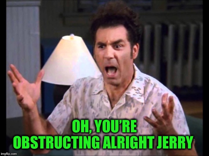 OH, YOU’RE OBSTRUCTING ALRIGHT JERRY | made w/ Imgflip meme maker