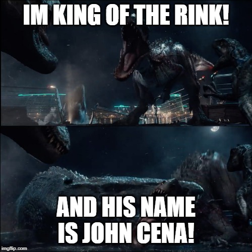 Surprise Mosasaur | IM KING OF THE RINK! AND HIS NAME IS JOHN CENA! | image tagged in surprise mosasaur | made w/ Imgflip meme maker