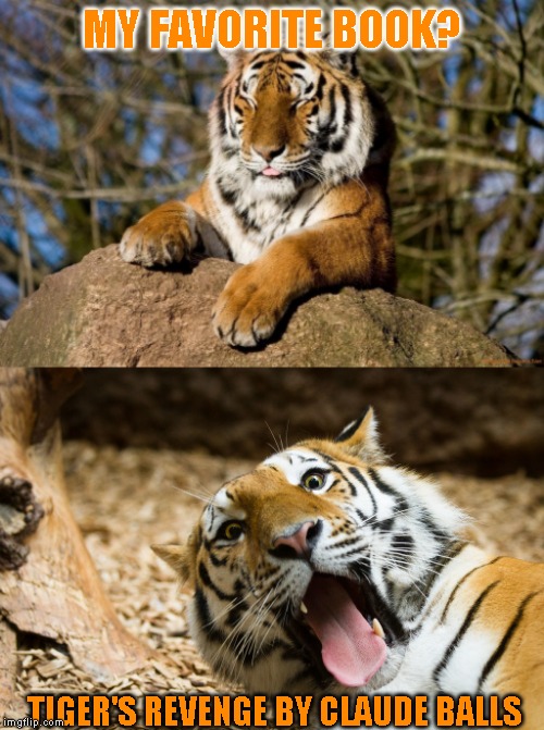 Tiger Week 3, July 27 - August 2 2019, a TigerLegend1046 event | MY FAVORITE BOOK? TIGER'S REVENGE BY CLAUDE BALLS | image tagged in tiger week,tigerlegend1046 | made w/ Imgflip meme maker