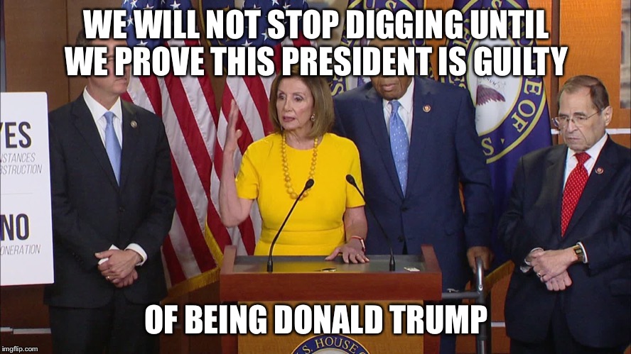 The fishing continues, unfortunately the lake is barren | WE WILL NOT STOP DIGGING UNTIL WE PROVE THIS PRESIDENT IS GUILTY; OF BEING DONALD TRUMP | image tagged in democrats,keep on fishing | made w/ Imgflip meme maker