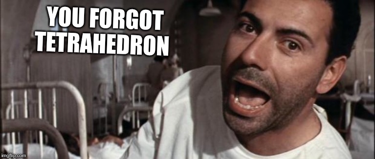 alan arkin | YOU FORGOT TETRAHEDRON | image tagged in alan arkin | made w/ Imgflip meme maker