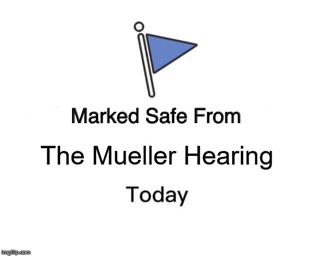 Marked Safe From | The Mueller Hearing | image tagged in memes,marked safe from | made w/ Imgflip meme maker