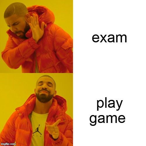 Drake Hotline Bling | exam; play game | image tagged in memes,drake hotline bling | made w/ Imgflip meme maker
