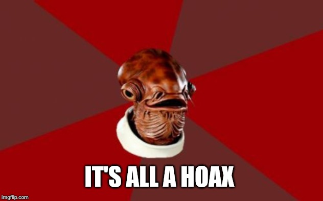 Admiral Ackbar Relationship Expert Meme | IT'S ALL A HOAX | image tagged in memes,admiral ackbar relationship expert | made w/ Imgflip meme maker