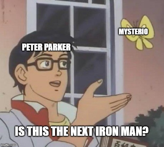 Is This A Pigeon | MYSTERIO; PETER PARKER; IS THIS THE NEXT IRON MAN? | image tagged in memes,is this a pigeon | made w/ Imgflip meme maker