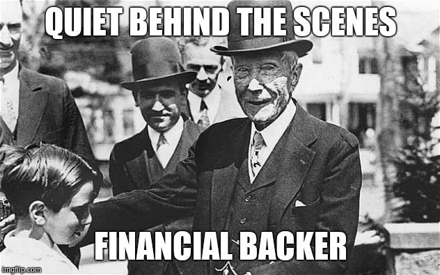 John D. Rockefeller | QUIET BEHIND THE SCENES FINANCIAL BACKER | image tagged in john d rockefeller | made w/ Imgflip meme maker