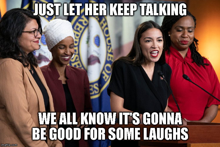JUST LET HER KEEP TALKING; WE ALL KNOW IT'S GONNA BE GOOD FOR SOME LAUGHS | made w/ Imgflip meme maker