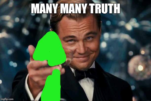 Leonardo Dicaprio Cheers Meme | MANY MANY TRUTH | image tagged in memes,leonardo dicaprio cheers | made w/ Imgflip meme maker