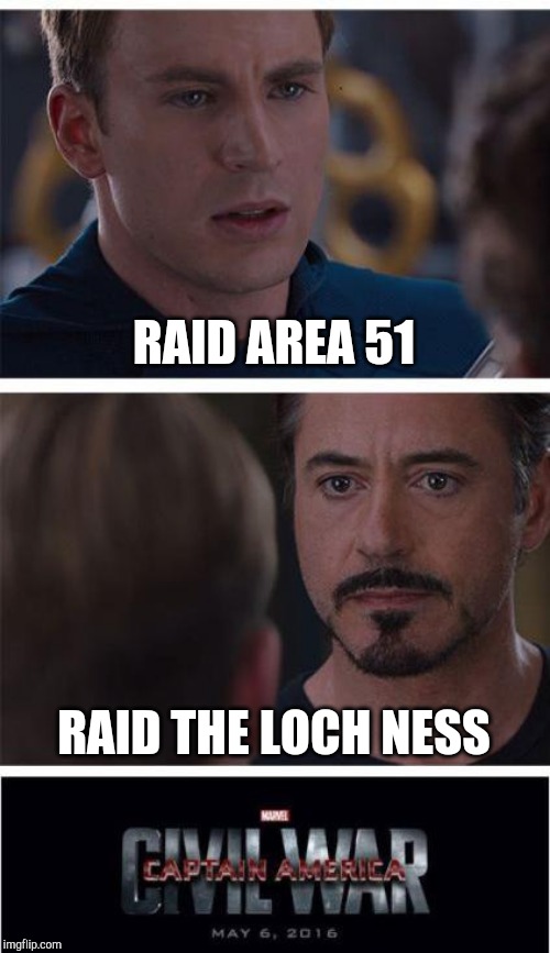 Marvel Civil War 1 Meme | RAID AREA 51; RAID THE LOCH NESS | image tagged in memes,marvel civil war 1 | made w/ Imgflip meme maker
