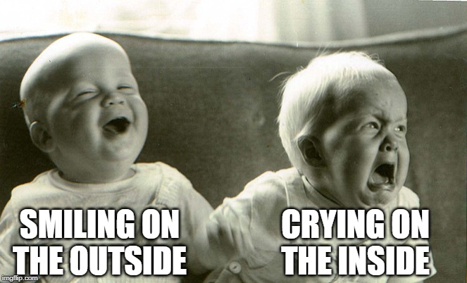 SMILING ON THE OUTSIDE CRYING ON THE INSIDE | made w/ Imgflip meme maker