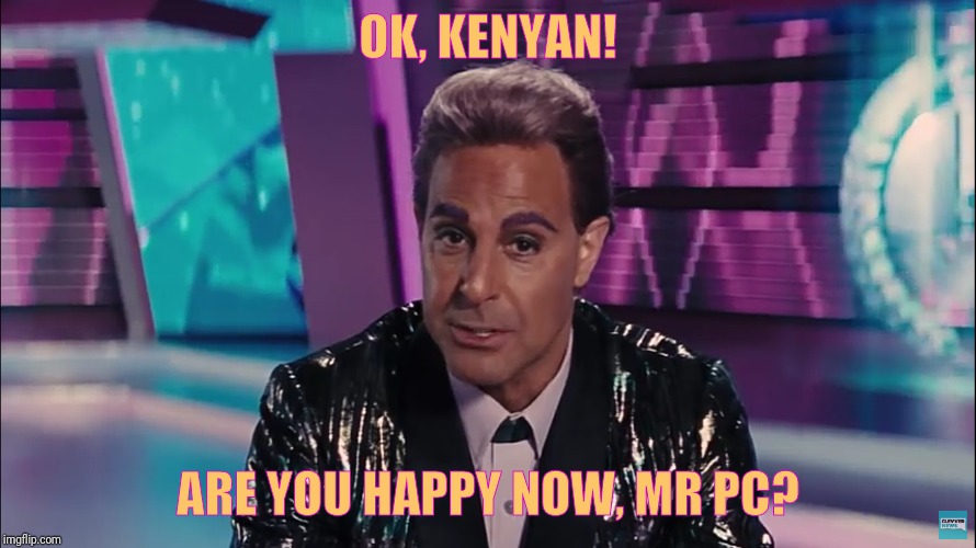 Caesar Flickerman (Stanley Tucci) | OK, KENYAN! ARE YOU HAPPY NOW, MR PC? | image tagged in caesar flickerman stanley tucci | made w/ Imgflip meme maker