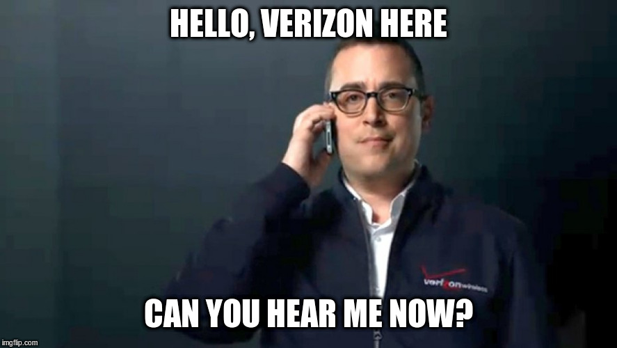 can you hear me now | HELLO, VERIZON HERE CAN YOU HEAR ME NOW? | image tagged in can you hear me now | made w/ Imgflip meme maker