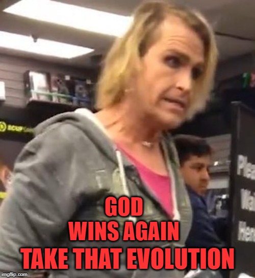 It's ma"am | GOD WINS AGAIN; TAKE THAT EVOLUTION | image tagged in it's maam | made w/ Imgflip meme maker