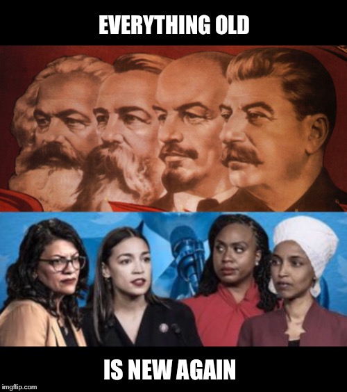 “The goal of Socialism is Communism”  -Vladimir Lenin | EVERYTHING OLD; IS NEW AGAIN | image tagged in communism,socialism,the squad,karl marx,joseph stalin,lenin | made w/ Imgflip meme maker