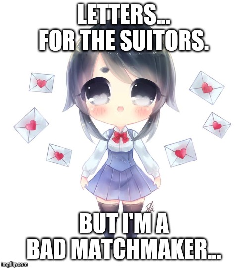 LETTERS... FOR THE SUITORS. BUT I'M A BAD MATCHMAKER... | made w/ Imgflip meme maker