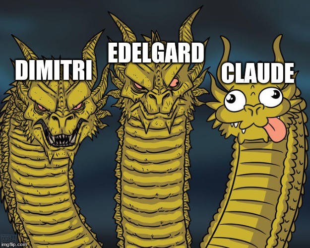 Who Else Bought Fire Emblem Three Houses? | EDELGARD; CLAUDE; DIMITRI | image tagged in three-headed dragon,fire emblem | made w/ Imgflip meme maker