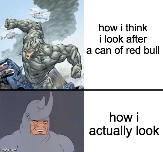 When Red Bull Doesnt Even Help | how i think i look after a can of red bull; how i actually look | image tagged in 60's rhino,memes,funny,red bull,tired,energy | made w/ Imgflip meme maker