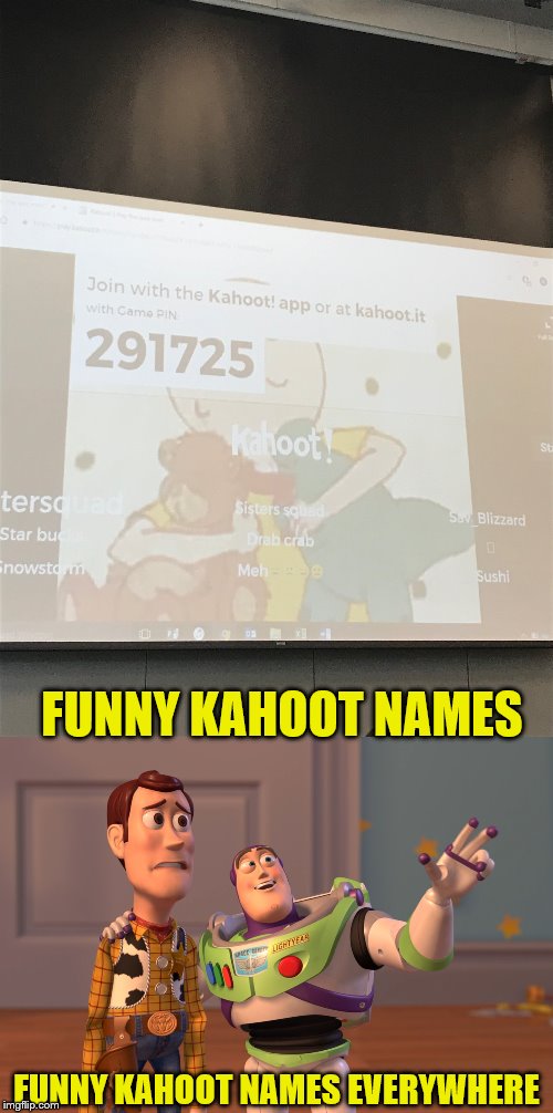 I had a Camp Kahoot | FUNNY KAHOOT NAMES; FUNNY KAHOOT NAMES EVERYWHERE | image tagged in memes,x x everywhere,kahoot | made w/ Imgflip meme maker