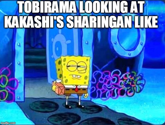 doubtful spongebob | TOBIRAMA LOOKING AT KAKASHI'S SHARINGAN LIKE | image tagged in doubtful spongebob,memes | made w/ Imgflip meme maker