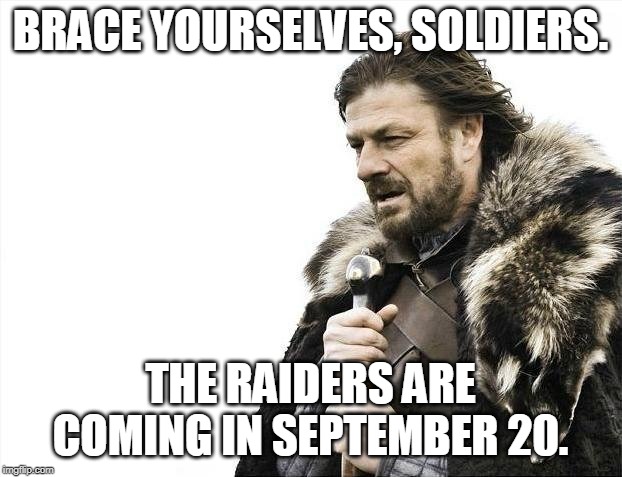 area 51 raiders are f4k3 | BRACE YOURSELVES, SOLDIERS. THE RAIDERS ARE COMING IN SEPTEMBER 20. | image tagged in memes,brace yourselves x is coming | made w/ Imgflip meme maker